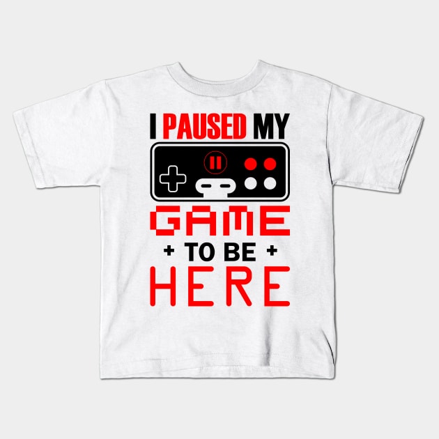 I Paused My Game To Be Here Kids T-Shirt by busines_night